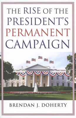 The Rise of the President's Permanent Campaign