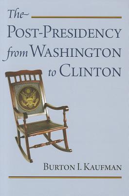 The Post-Presidency from Washington to Clinton