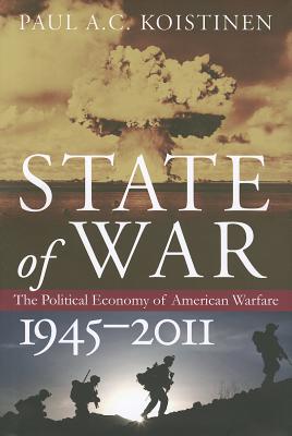 State of War: The Political Economy of American Warfare, 1945-2011 (Modern War Studies)