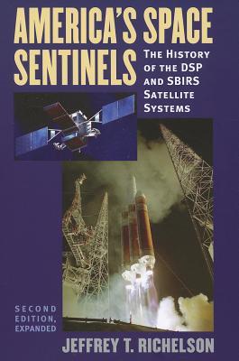 America's Space Sentinels: The History of the DSP and SBIRS Satellite Systems (Modern War Studies (Paperback))