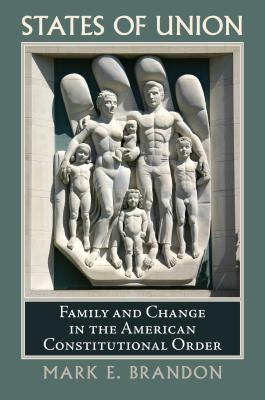 Image for States of Union: Family and Change in the American Constitutional Order (Constitutional Thinking)