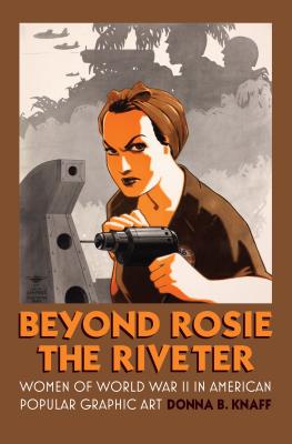 Beyond Rosie the Riveter: Women of World War II in American Popular Graphic Art (CultureAmerica)