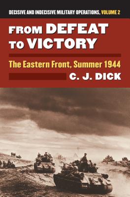 From Defeat to Victory: The Eastern Front, Summer 1944Decisive and Indecisive Military Operations, Volume 2 (Modern War Studies)