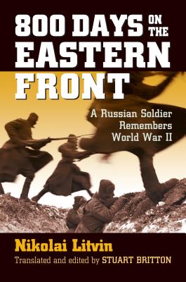 800 Days on the Eastern Front: A Russian Soldier Remembers World War II (Modern War Studies)