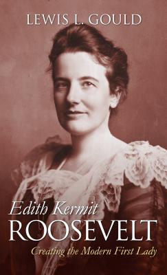 Edith Kermit Roosevelt: Creating the Modern First Lady (Modern First Ladies) Image for Edith Kermit Roosevelt: Creating the Modern First Lady (Modern First Ladies)