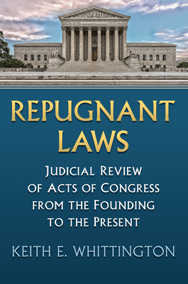 Repugnant Laws: Judicial Review of Acts of Congress from the Founding to the Present (Constitutional Thinking)