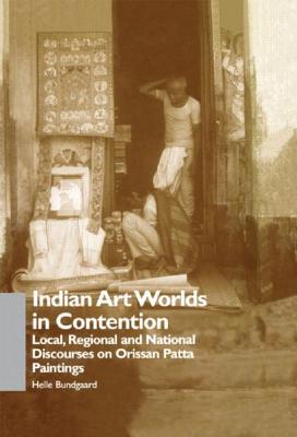 Indian Art Worlds in Contention: Local, Regional and National Discourses on Orissan Patta Paintings