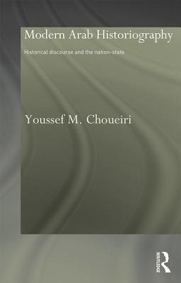 Modern Arab Historiography: Historical Discourse and the Nation-State