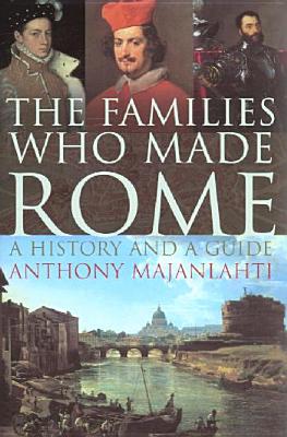 THE FAMILIES WHO MADE ROME A History and a Guide