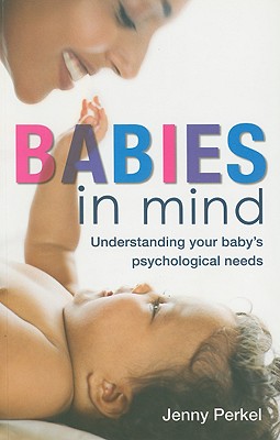 Babies in Mind: Understanding Your Babys Psychological Needs