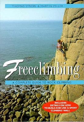 Image for Freeclimbing; Freeclimbing A Complete Guide to Rock Climbing Freeclimbing; Freeclimbing A Complete Guide to Rock Climbing