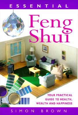 Image for Essential Feng Shui: Your Practical Guide to Health, Wealth and Happiness