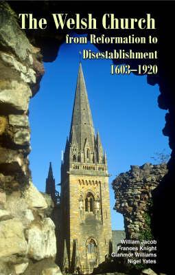 The Welsh Church from Reformation to Disestablishment, 1603-1920 (University of Wales - Bangor History of Religion)