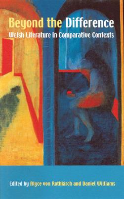 Beyond the Difference : Welsh Literature in Comparative Contexts