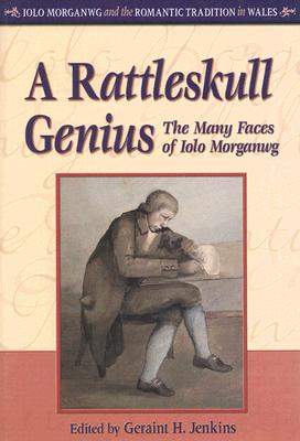 A Rattleskull Genius: The Many Faces of Iolo Morganwg (Iolo Morganwg and the Romantic Tradition)