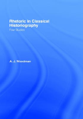 RHETORIC IN CLASSICAL HISTORIOGRAPHY Four Studies