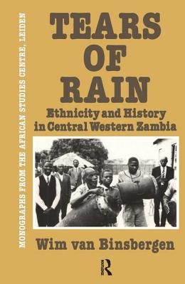 Tears Of Rain: Ethnicity and History In Central Western Zambia (Monographs from the African Studies Centre)