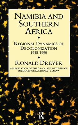 Namibia & Southern Africa: Regional Dynamics of Decolonization 1945-1990 (A Publication of the Graduate Institute of International Studies, Geneva)
