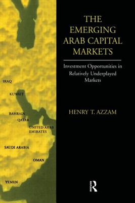 Image for The Emerging Arab Capital Markets: Investment Opportunities in a Relatively Underplayed Market