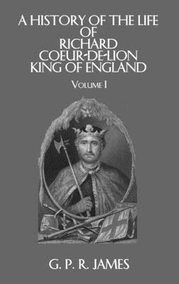 A History of the Life of Richard Coeur-de-Lion, King of England (Library of Chivalry) (2 Volume Set)