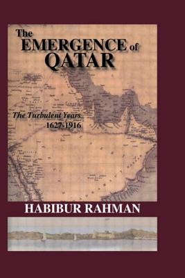 The Emergence of Qatar : The Turbulent Years 1627-1916