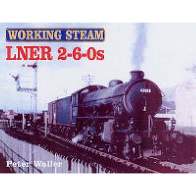 WORKING STEAM - LNER 2-6-0s