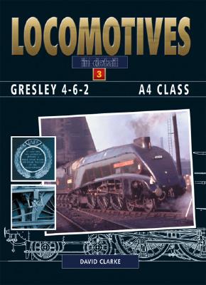 LOCOMOTIVES IN DETAIL 3 : GRESLEY 4-6-2 A4 CLASS