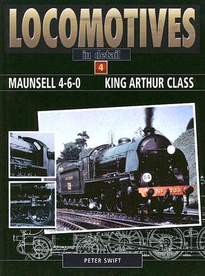 LOCOMOTIVES IN DETAILS 4 - MAUNSELL 4-6-0 KING ARTHUR CLASS