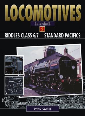 LOCOMOTIVES IN DETAIL 5 : RIDDLES CLASS 6/7 STANDARD PACIFICS