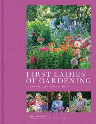 First Ladies Of Gardening Pioneers, Designers And Dreamers