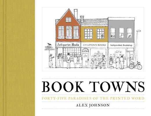Image for Book Towns: Forty Five Paradises of the Printed Word Book Towns: Forty Five Paradises of the Printed Word