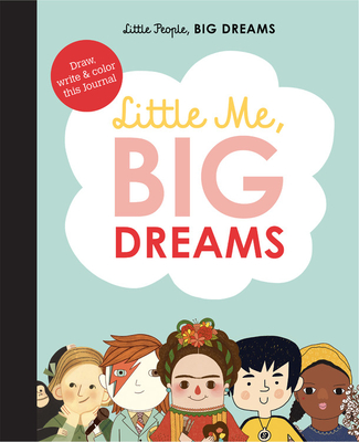 Little Me, Big Dreams Journal: Draw, write and color this journal (Little People, BIG DREAMS, 39)