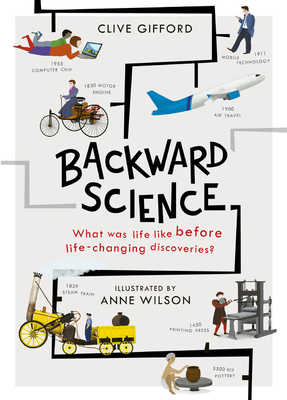 Backward Science: What was life like before world-changing discoveries