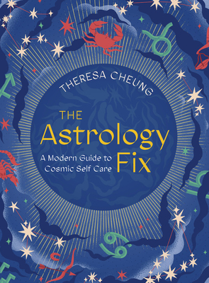 The Astrology Fix: A Modern Guide to Cosmic Self Care (Volume 4) (Fix Series, 4)