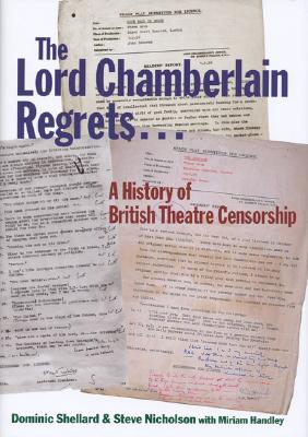 The Lord Chamberlain Regrets: A History of British Theatre Censorship