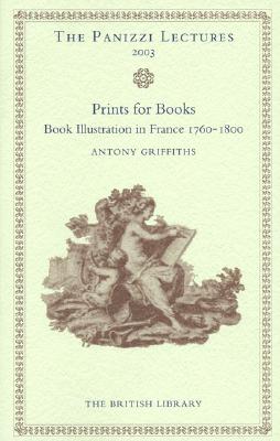Prints for Books: Illustration in France, 1760-1800 (Panizzi Lectures)