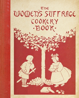 Image for The Women's Suffrage Cookery Book The Women's Suffrage Cookery Book