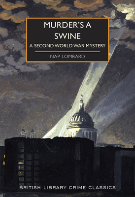 Murder's a Swine (British Library Crime Classics): A Second World War Mystery: 88
