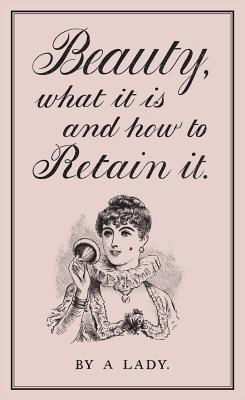 Beauty, What It Is, and How to Retain It