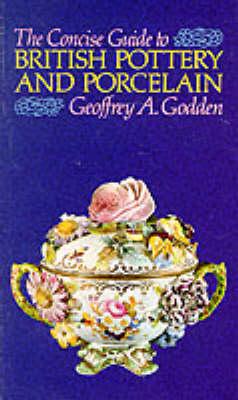 The Concise Guide to British pottery and Porcelain; The Concise Guide to British pottery and Porcelain