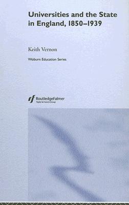Universities and the State in England, 1850-1939 (Woburn Education Series)