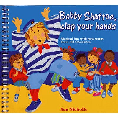 Songbooks - Bobby Shaftoe Clap Your Hands: Musical Fun with New Songs From Old Favorites