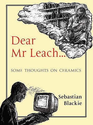 Dear Mr Leach : Some Thoughts on Ceramics