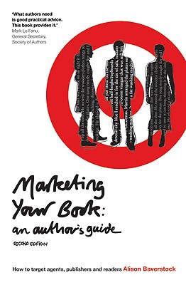 Marketing Your Book: An Author's Guide: How to target agents, publishers and readers (Writing Handbooks)