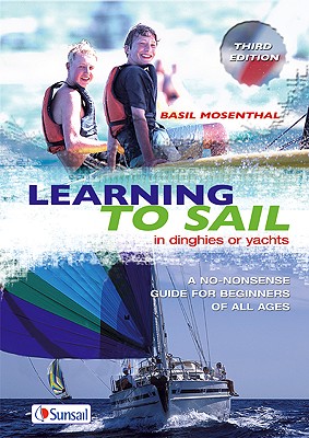 Learning to Sail: In dinghies or yachts: A no-nonsense guide for beginners of all ages