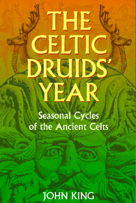 The Celtic Druids' Year: Seasonal Cycles of the Ancient Celts