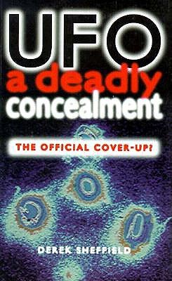Ufo a Deadly Concealment: The Official Cover-Up