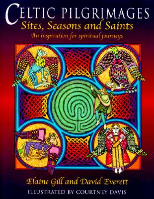 Celtic Pilgrimages: Sites, Seasons and Saints : An Inspiration for Spiritual Journeys