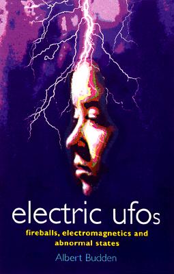 Electric Ufos: Fireballs, Electromagnetics and Abnormal States