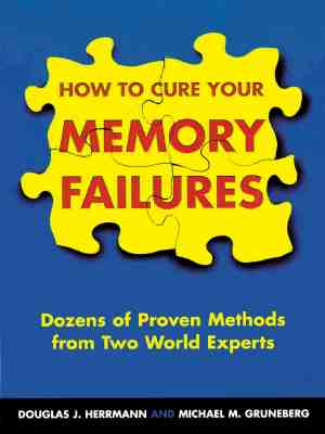 Image for How to Cure Your Memory Failures : Dozens of Proven Methods from Two World Experts How to Cure Your Memory Failures : Dozens of Proven Methods from Two World Experts